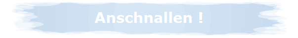 Anschnallen !